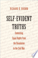 Self-evident truths : contesting equal rights from the Revolution to the Civil War /