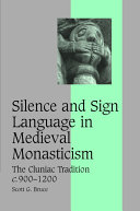 Silence and sign language in medieval monasticism : the Cluniac tradition c. 900-1200 /