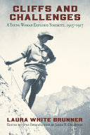Cliffs and challenges : a young woman explores Yosemite, 1915-1917 /