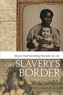 On slavery's border : Missouri's small-slaveholding households, 1815-1865 /