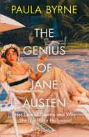 The genius of Jane Austen : her love of theatre and why she is a hit in Hollywood /