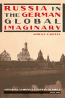 Russia in the German global imaginary : imperial visions  utopian desires, 1905-1941 /
