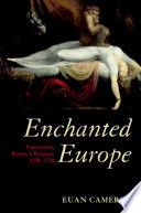 Enchanted Europe : superstition, reason, and religion, 1250-1750 /