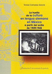 La huella de la cultura en lengua alemana en México a partir del exilio de 1939-1945 /