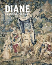 Diane en son paradis d'Anet : tapisseries et vitraux de l'Histoire de Diane du château d'Anet, programme et dessins /