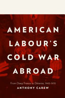 American labour's Cold War abroad : from deep freeze to détente, 1945-1970 /