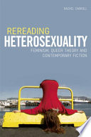 Rereading heterosexuality : feminism, queer theory and contemporary fiction /