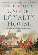 The siege of Loyalty House : a story of the English civil war /