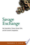 Savage Exchange Han Imperialism, Chinese Literary Style, and the Economic Imagination