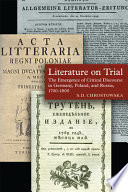 Literature on trial : the emergence of critical discourse in Germany, Poland, and Russia, 1700-1800 /