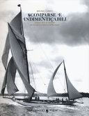Scomparse e indimenticabili : barche a vela da leggenda nei documenti d'archivio (1885-1951) /