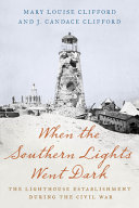WHEN THE SOUTHERN LIGHTS WENT DARK : the lighthouse establishment during the civil war