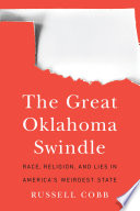 The great Oklahoma swindle : race, religion, and lies in Americas weirdest state /