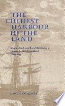 The coldest harbour of the land : Simon Stock andLord Baltimore's colony in Newfoundland, 1621-1649 /