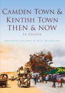 Camden Town & Kentish Town : then & now, in colour /