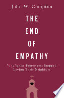 The end of empathy : why white Protestants stopped loving their neighbors /