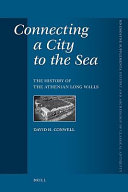 Connecting a city to the sea : the history of the Athenian long walls /