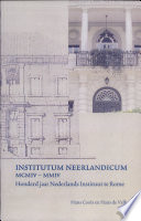 Institutum Neerlandicum MCMIV-MMIV : honderd jaar Nederlands Instituut te Rome /