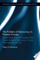 The problem of democracy in postwar Europe : political actors and the formation of the postwar model of democracy in France, West Germany and Italy /