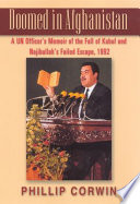 Doomed in Afghanistan : a UN officer's memoir of the fall of Kabul and Najibullah's failed escape, 1992 /