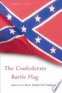 The Confederate battle flag : America's most embattled emblem /
