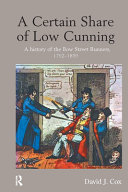 A certain share of low cunning : a history of the Bow Street Runners, 1792-1839 /