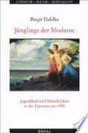 J�unglinge der Moderne : Jugendkult und M�annlichkeit in der Literatur um 1900 /