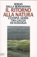 Il ritorno alla natura : l'utopia verde tra caccia ed ecologia /