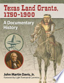 Texas land grants, 1750-1900 : a documentary history /