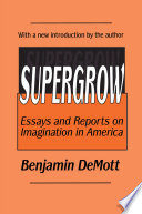 Supergrow : Essays and Reports on Imagination in America /