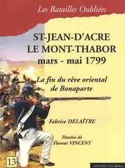 Saint-Jean-d'Acre & le mont Thabor : 20 mars-20 mai 1799 : [la fin du rêve oriental de Bonaparte] /