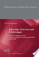 Lebendige Historien und Erfahrungen : Studien zu Sebastian Francks "Chronica Zeitbuoch vnnd Geschichtbibell" (1531/1536) /