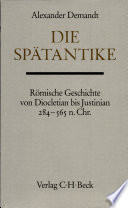 Die Spätantike : römische Geschichte von Diocletian bis Justinian, 284-565 n. Chr. /
