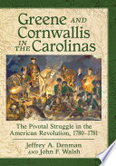 Greene and Cornwallis in the Carolinas : the pivotal struggle in the American Revolution, 1780-1781 /