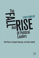 The fall and rise of political leaders : Olof Palme, Olusegun Obasanjo, and Indira Gandhi /