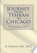 Journey from Tehran to Chicago : my life in Iran and in the USA and a brief history of Iran /
