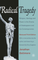 Radical tragedy : religion, ideology and power in the drama of Shakespeare and his contemporaries /