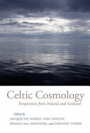 Celtic cosmology : perspectives from Ireland and Scotland /