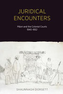 Juridical encounters : M�aori and the colonial courts, 1840-1852 /