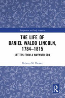 The life of Daniel Waldo Lincoln, 1784-1815 : letters from a wayward son /