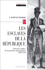 Les esclaves de la République : l'histoire oubliée de la première émancipation, 1789-1794 /