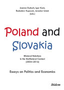 Poland and Slovakia : bilateral relations in a multilateral context (2004-2016) : essays on politics and economics /