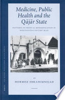 Medicine, public health, and the Q�aj�ar state : patterns of medical modernization in nineteenth-century Iran /