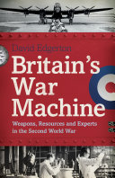 Britain's war machine : weapons, resources and experts in the second world war /