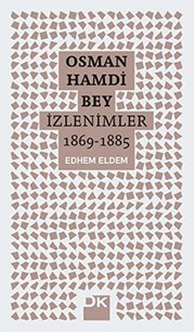 Osman Hamdi Bey : izlenimler 1869-1885) /