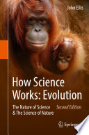 How Science Works: Evolution : The Nature of Science & The Science of Nature /