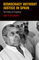 Democratization without justice in Spain : the politics of forgetting /
