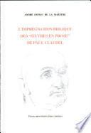 L'imprégnation biblique des "Œuvres en prose" de Paul Claudel /