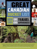 The great Canadian bucket list : one-of-a-kind travel experiences /