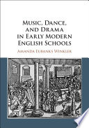 Music, dance, and drama in early modern English schools /